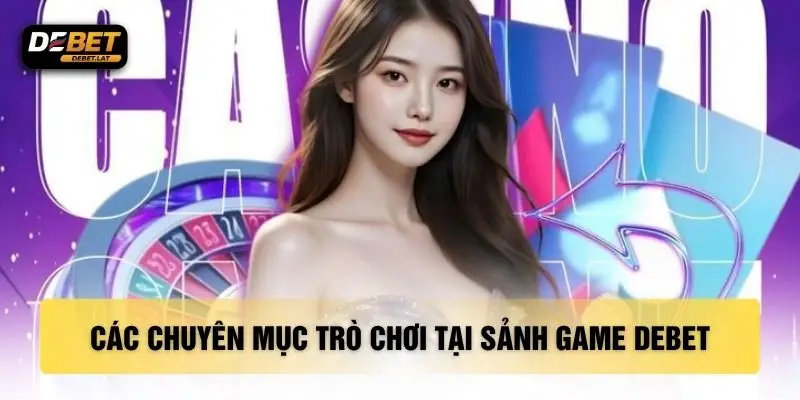 Các chuyên mục trò chơi tại sảnh game DEBET