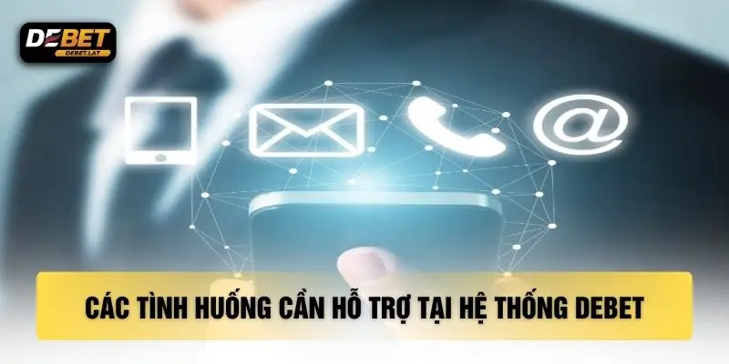 Các tình huống cần hỗ trợ tại hệ thống DEBET