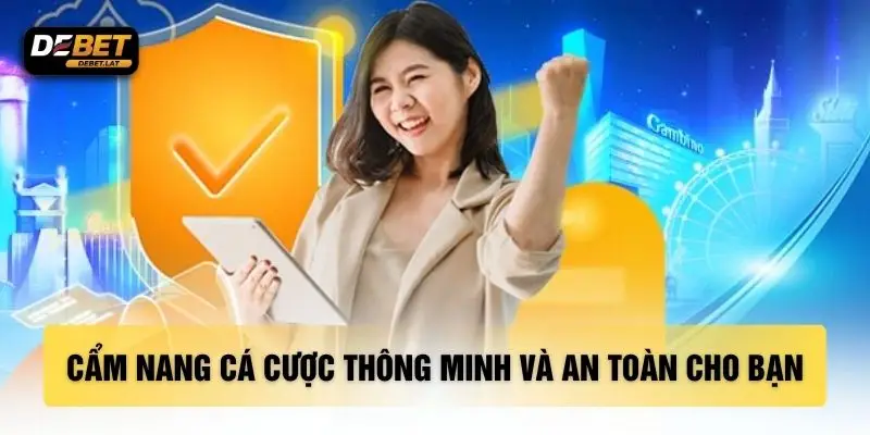 Cẩm nang cá cược thông minh và an toàn cho bạn