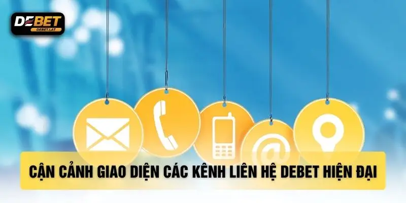 Cận cảnh giao diện các kênh liên hệ DEBET hiện đại