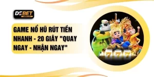 Game Nổ Hũ Rút Tiền Nhanh - 20 Giây "Quay Ngay - Nhận Ngay"