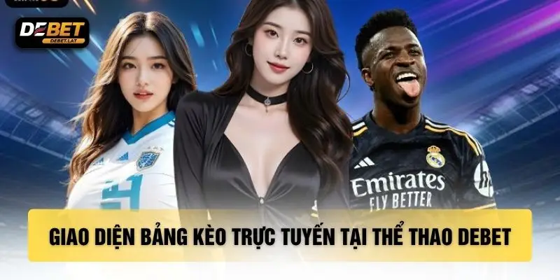 Giao diện bảng kèo trực tuyến tại thể thao DEBET