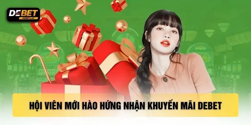 Hội viên mới hào hứng nhận khuyến mãi DEBET