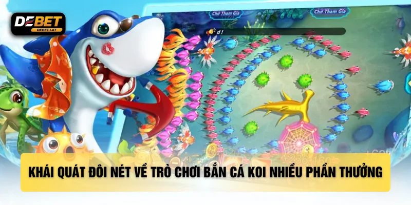 Khái quát đôi nét về trò chơi bắn cá Koi nhiều phần thưởng
