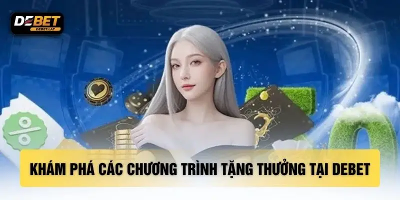 Khám phá các chương trình tặng thưởng tại DEBET
