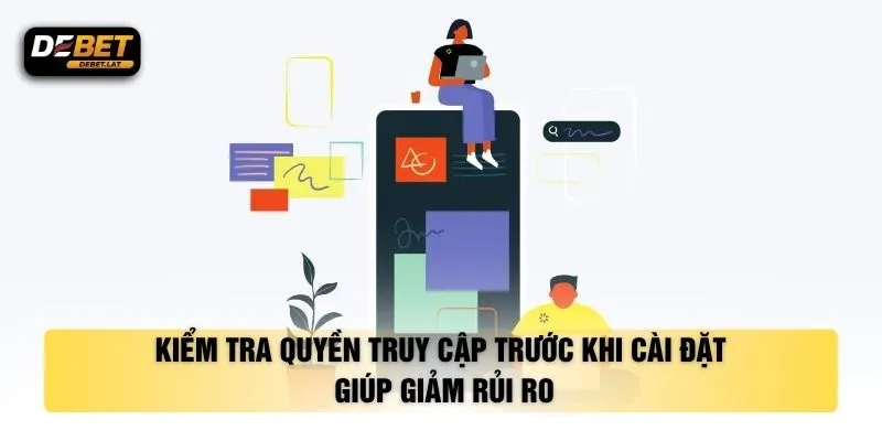 Kiểm tra quyền truy cập trước khi cài đặt giúp giảm rủi ro