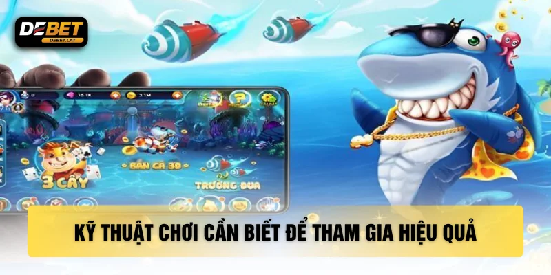Kỹ thuật chơi cần biết để tham gia hiệu quả