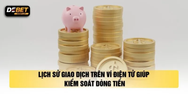 Lịch sử giao dịch trên ví điện tử giúp kiểm soát dòng tiền