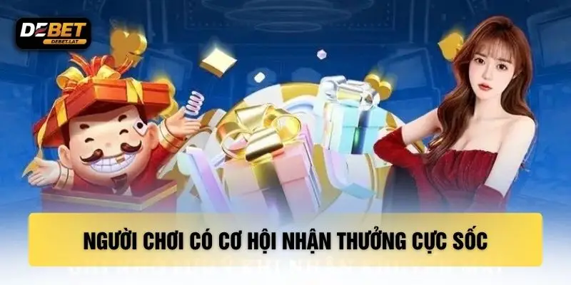 Người chơi có cơ hội nhận thưởng cực sốc