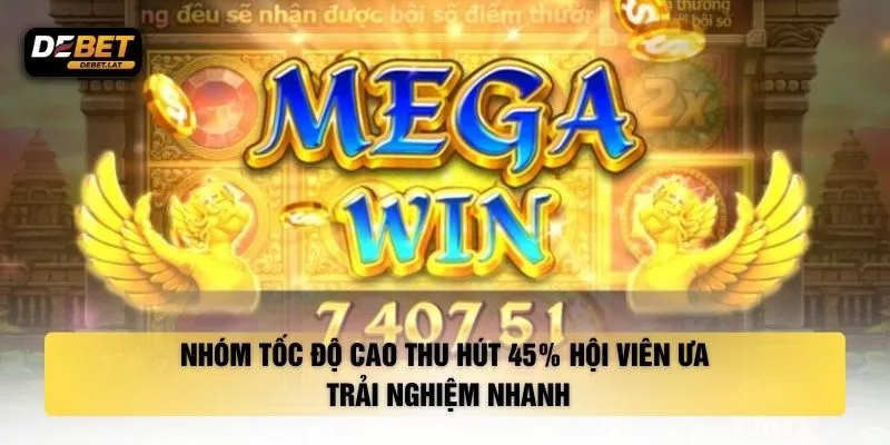 Nhóm tốc độ cao thu hút 45% hội viên ưa trải nghiệm nhanh