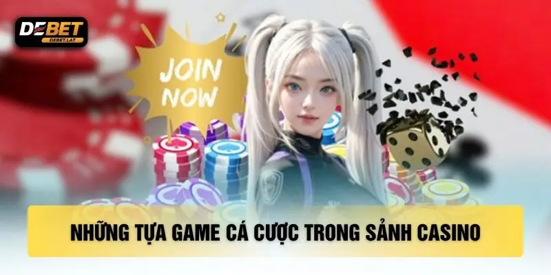 Những tựa game cá cược trong sảnh casino