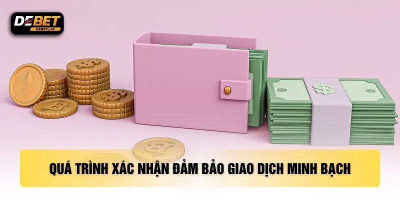 Quá trình xác nhận đảm bảo giao dịch minh bạch