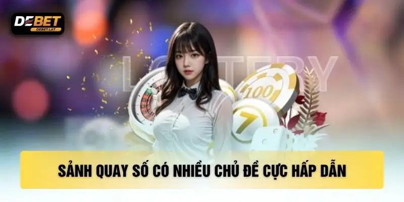 Sảnh quay số có nhiều chủ đề cực hấp dẫn