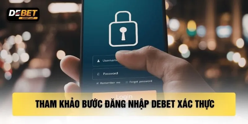 Tham khảo bước đăng nhập DEBET xác thực