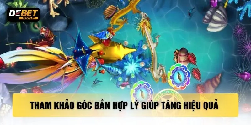 Tham khảo góc bắn hợp lý giúp tăng hiệu quả