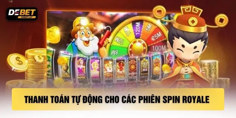 Thanh toán tự động cho các phiên Spin Royale 