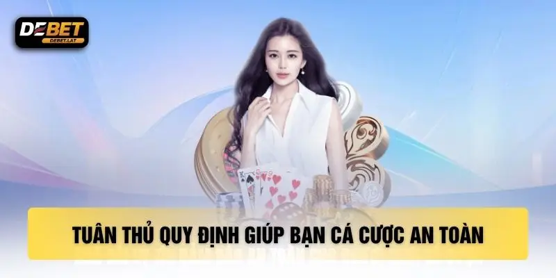 Tuân thủ quy định giúp bạn cá cược an toàn
